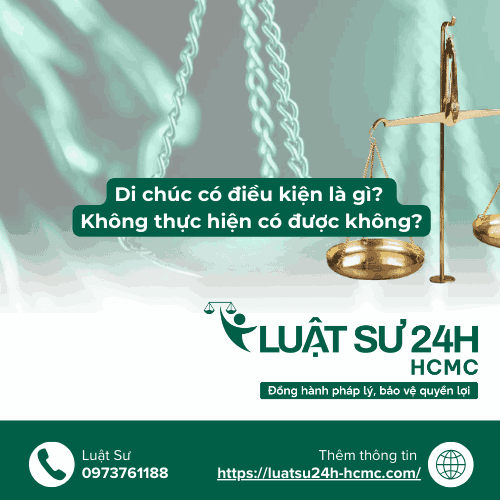Di chúc có điều kiện là gì? Không thực hiện có được không?