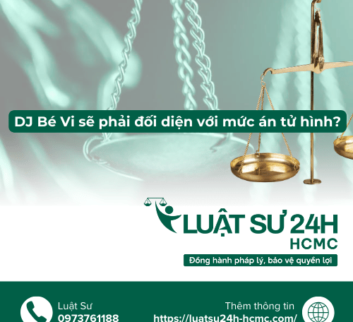 DJ Bé Vi sẽ phải đối diện với mức án tử hình?