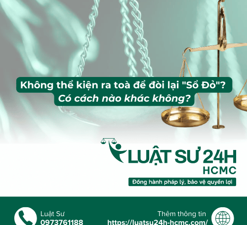 Không thể kiện ra toà để đòi lại "Sổ Đỏ"? Có cách nào khác không?