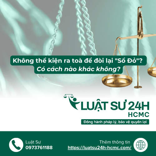 Không thể kiện ra toà để đòi lại "Sổ Đỏ"? Có cách nào khác không?