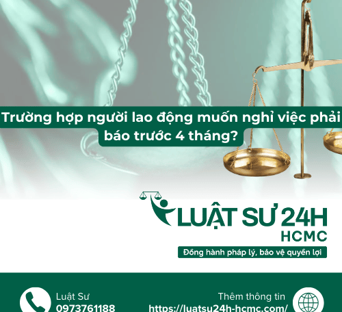 Trường hợp người lao động muốn nghỉ việc phải báo trước 4 tháng?