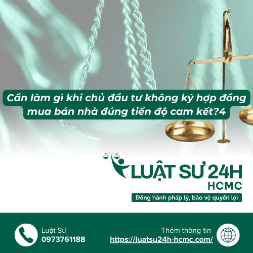 Cần làm gì khi chủ đầu tư không ký hợp đồng mua bán nhà đúng tiến độ cam kết?