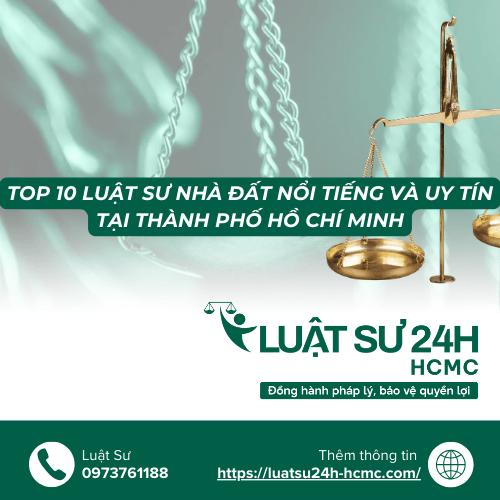TOP 10 LUẬT SƯ NHÀ ĐẤT NỔI TIẾNG VÀ UY TÍN TẠI THÀNH PHỐ HỒ CHÍ MINH