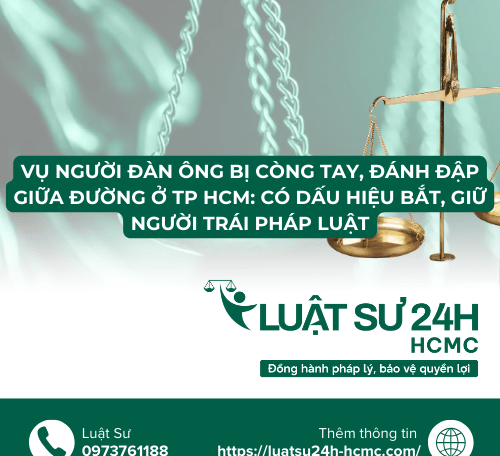 Vụ người đàn ông bị còng tay, đánh đập giữa đường ở TP HCM: có dấu hiệu bắt, giữ người trái pháp luật