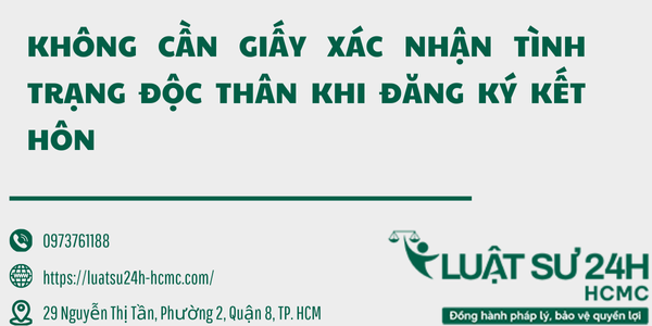 TỪ NAY KHÔNG CẦN GIẤY XÁC NHẬN TÌNH TRẠNG ĐỘC THÂN KHI ĐĂNG KÝ KẾT HÔN
