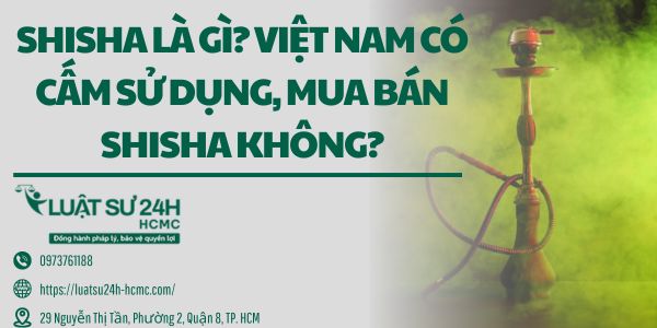 Shisha là gì Việt Nam có cấm sử dụng, mua bán shisha không
