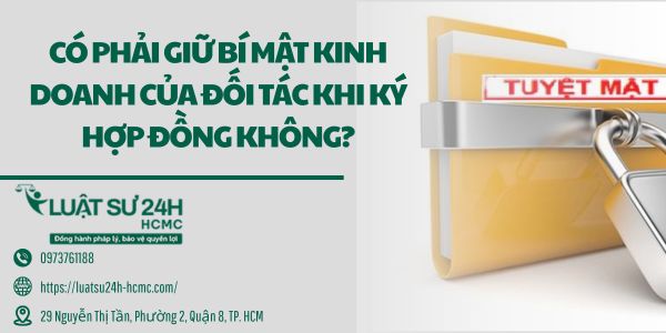 Có phải giữ bí mật kinh doanh của đối tác khi ký hợp đồng không?
